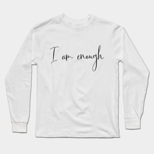 I am enough Long Sleeve T-Shirt